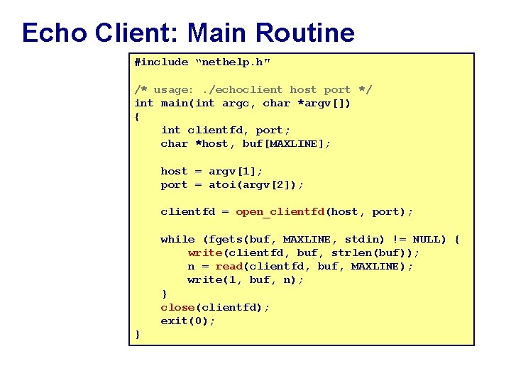 Echo Client: Main Routine #include “nethelp. h" /* usage: . /echoclient host port */