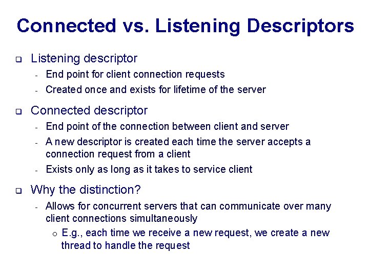 Connected vs. Listening Descriptors q q Listening descriptor - End point for client connection