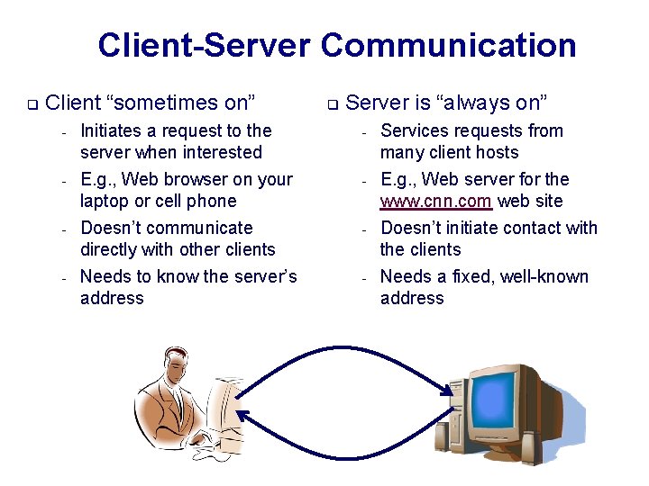 Client-Server Communication q Client “sometimes on” - Initiates a request to the server when