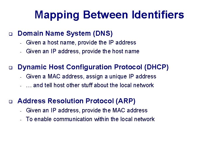 Mapping Between Identifiers q q Domain Name System (DNS) - Given a host name,