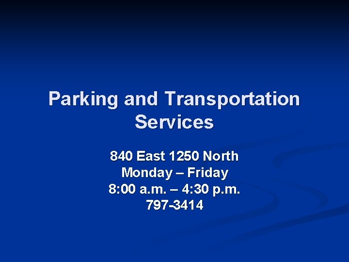 Parking and Transportation Services 840 East 1250 North Monday – Friday 8: 00 a.