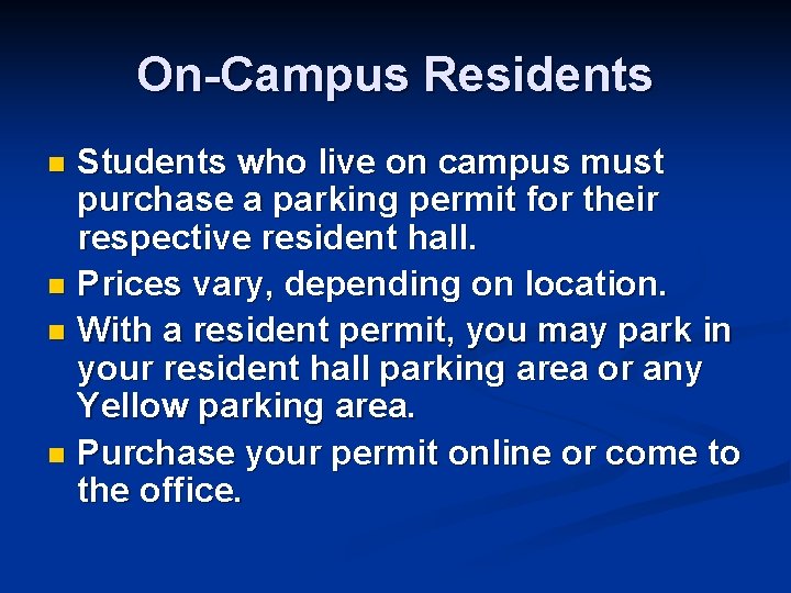 On-Campus Residents Students who live on campus must purchase a parking permit for their
