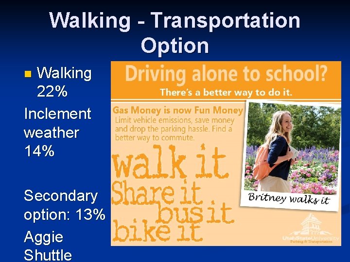 Walking - Transportation Option Walking 22% Inclement weather 14% n Secondary option: 13% Aggie