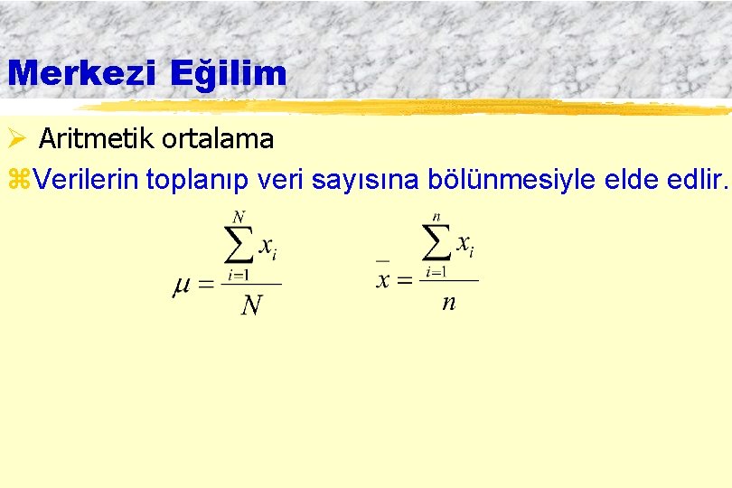 Merkezi Eğilim Ø Aritmetik ortalama z. Verilerin toplanıp veri sayısına bölünmesiyle elde edlir. 