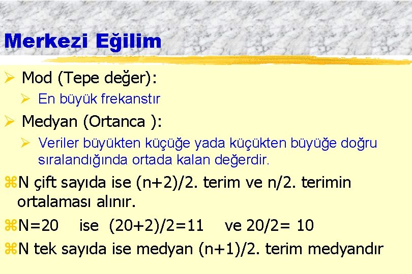 Merkezi Eğilim Ø Mod (Tepe değer): Ø En büyük frekanstır Ø Medyan (Ortanca ):