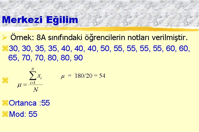 Merkezi Eğilim Ø Örnek: 8 A sınıfındaki öğrencilerin notları verilmiştir. z 30, 35, 40,