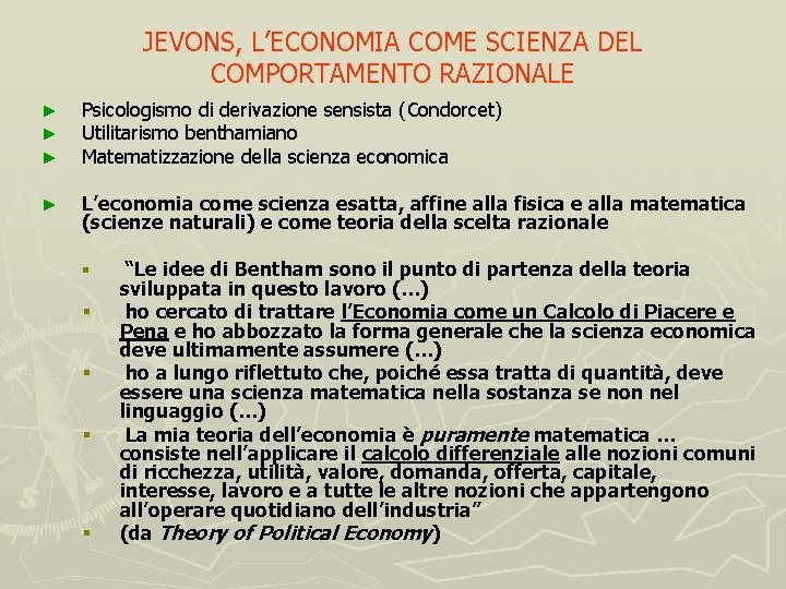 JEVONS, L’ECONOMIA COME SCIENZA DEL COMPORTAMENTO RAZIONALE ► ► ► Psicologismo di derivazione sensista