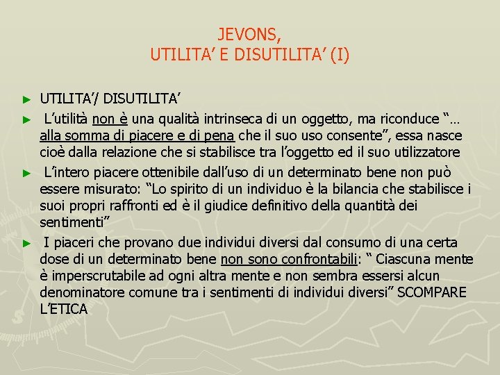 JEVONS, UTILITA’ E DISUTILITA’ (I) UTILITA’/ DISUTILITA’ ► L’utilità non è una qualità intrinseca