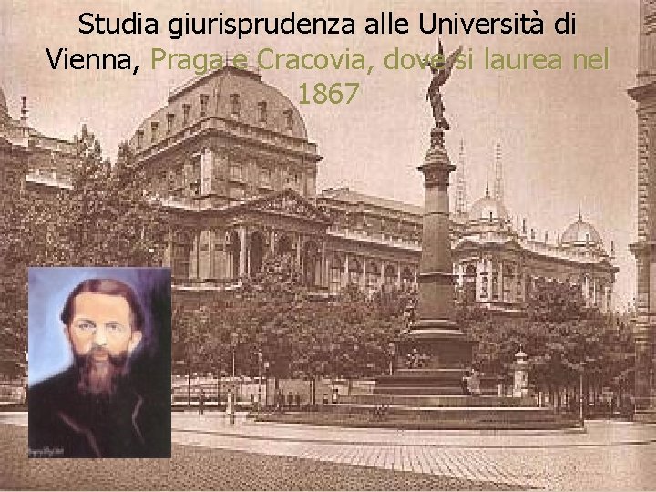 Studia giurisprudenza alle Università di Vienna, Praga e Cracovia, dove si laurea nel 1867