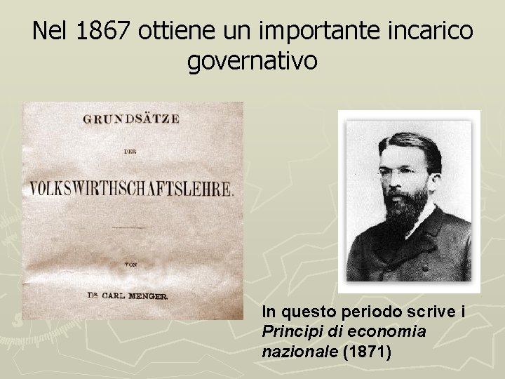 Nel 1867 ottiene un importante incarico governativo In questo periodo scrive i Principi di