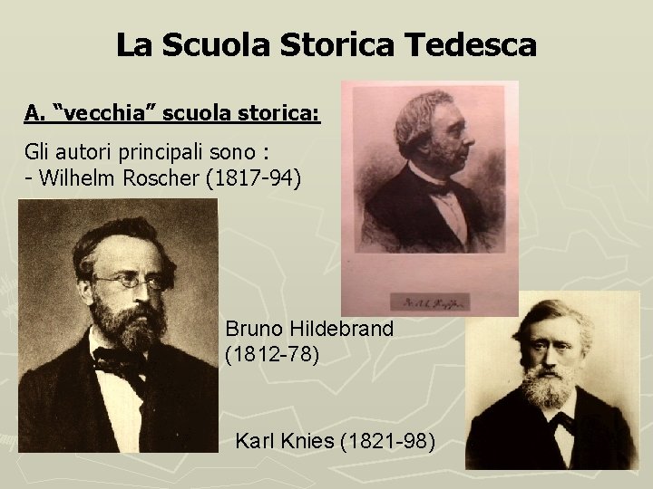 La Scuola Storica Tedesca A. “vecchia” scuola storica: Gli autori principali sono : -