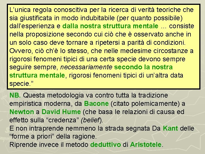 L’unica regola conoscitiva per la ricerca di verità teoriche sia giustificata in modo indubitabile