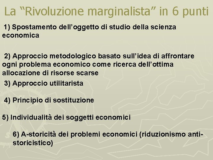 La “Rivoluzione marginalista” in 6 punti 1) Spostamento dell’oggetto di studio della scienza economica