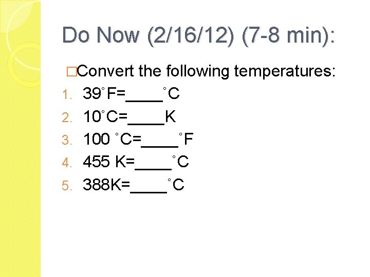 Do Now (2/16/12) (7 -8 min): �Convert 1. 2. 3. 4. 5. the following Do Now (2/16/12) (7 -8 min): �Convert 1. 2. 3. 4. 5. the following