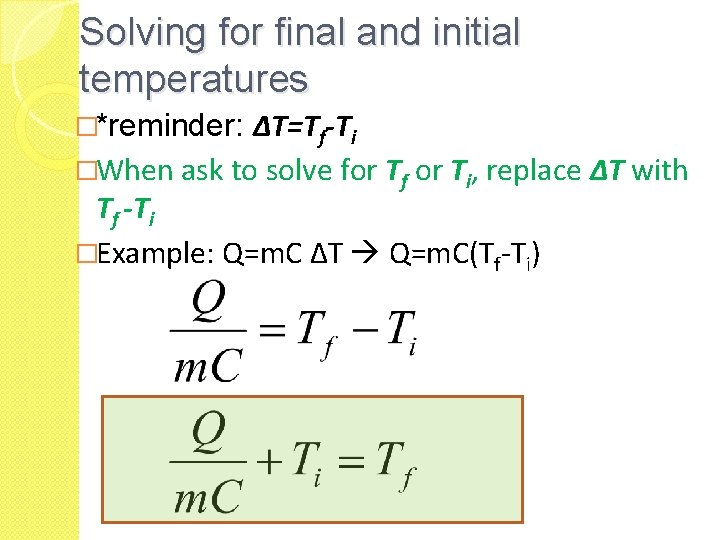 Solving for final and initial temperatures ΔT=Tf-Ti �When ask to solve for Tf or Solving for final and initial temperatures ΔT=Tf-Ti �When ask to solve for Tf or