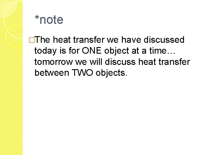 *note �The heat transfer we have discussed today is for ONE object at a *note �The heat transfer we have discussed today is for ONE object at a