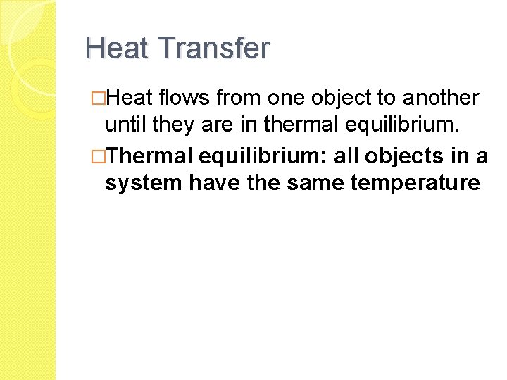 Heat Transfer �Heat flows from one object to another until they are in thermal Heat Transfer �Heat flows from one object to another until they are in thermal