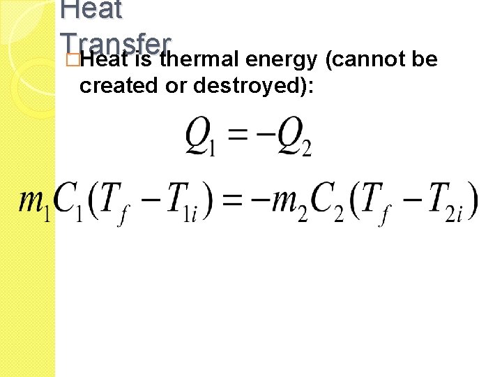 Heat Transfer �Heat is thermal energy (cannot be created or destroyed): Heat Transfer �Heat is thermal energy (cannot be created or destroyed):