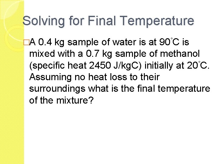 Solving for Final Temperature �A 0. 4 kg sample of water is at 90˚C Solving for Final Temperature �A 0. 4 kg sample of water is at 90˚C