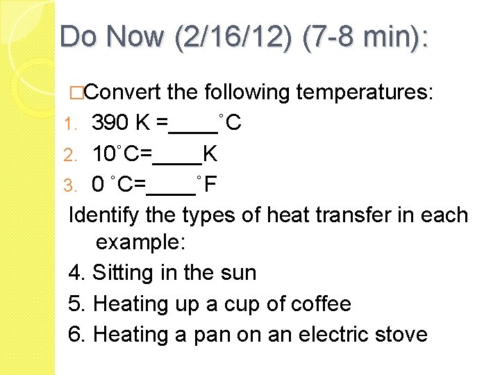 Do Now (2/16/12) (7 -8 min): �Convert the following temperatures: 1. 390 K =____˚C Do Now (2/16/12) (7 -8 min): �Convert the following temperatures: 1. 390 K =____˚C
