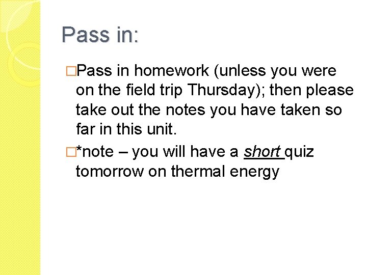 Pass in: �Pass in homework (unless you were on the field trip Thursday); then Pass in: �Pass in homework (unless you were on the field trip Thursday); then