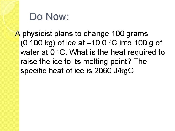 Do Now: A physicist plans to change 100 grams (0. 100 kg) of ice Do Now: A physicist plans to change 100 grams (0. 100 kg) of ice