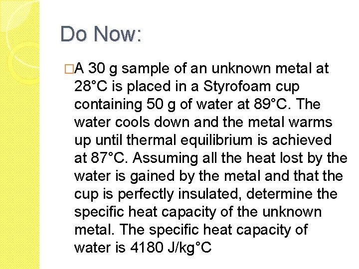 Do Now: �A 30 g sample of an unknown metal at 28°C is placed Do Now: �A 30 g sample of an unknown metal at 28°C is placed