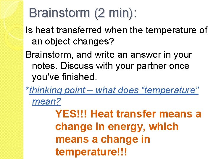Brainstorm (2 min): Is heat transferred when the temperature of an object changes? Brainstorm, Brainstorm (2 min): Is heat transferred when the temperature of an object changes? Brainstorm,