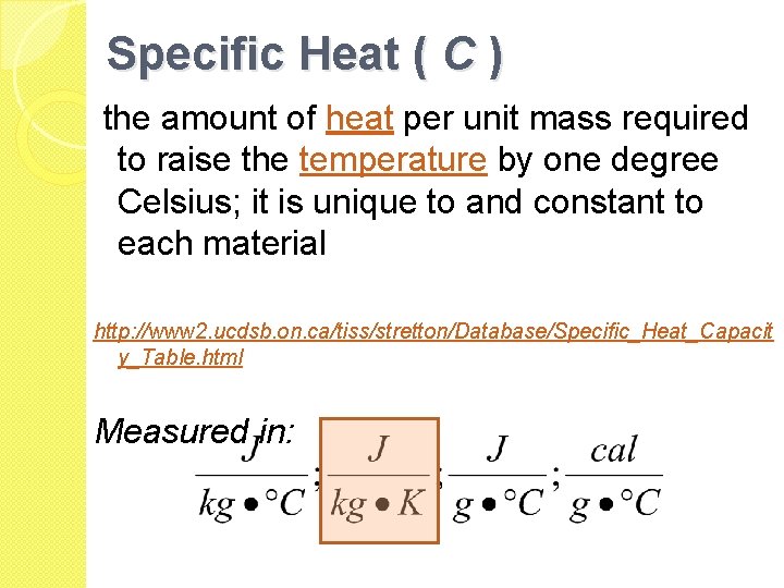 Specific Heat ( C ) the amount of heat per unit mass required to Specific Heat ( C ) the amount of heat per unit mass required to
