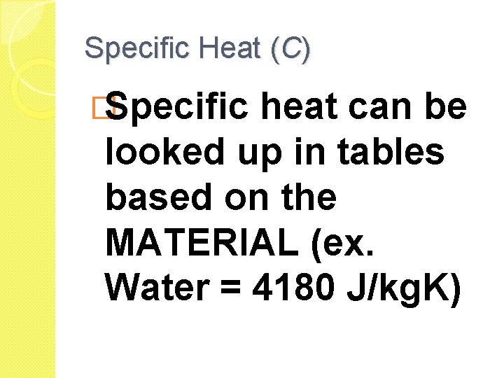 Specific Heat (C) �Specific heat can be looked up in tables based on the Specific Heat (C) �Specific heat can be looked up in tables based on the