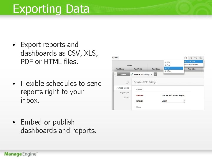 Exporting Data • Export reports and dashboards as CSV, XLS, PDF or HTML files.