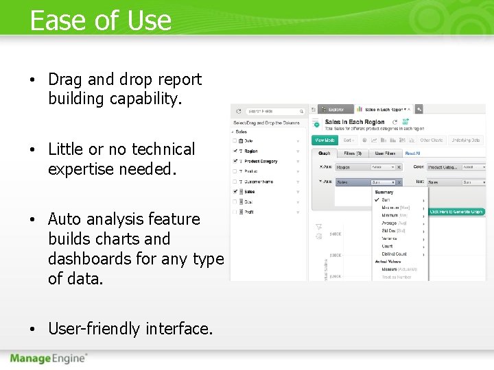 Ease of Use • Drag and drop report building capability. • Little or no