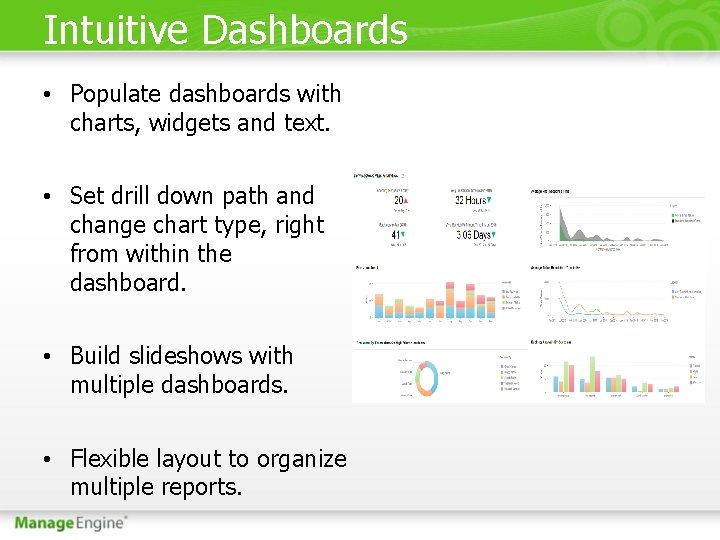 Intuitive Dashboards • Populate dashboards with charts, widgets and text. • Set drill down