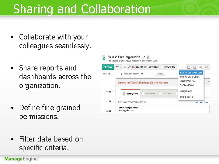 Sharing and Collaboration • Collaborate with your colleagues seamlessly. • Share reports and dashboards