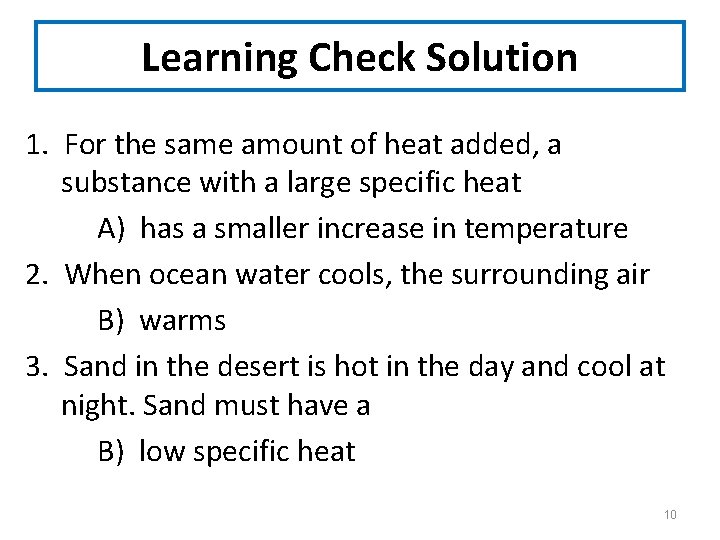 Learning Check Solution 1. For the same amount of heat added, a substance with