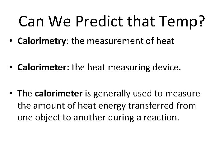 Can We Predict that Temp? • Calorimetry: the measurement of heat • Calorimeter: the