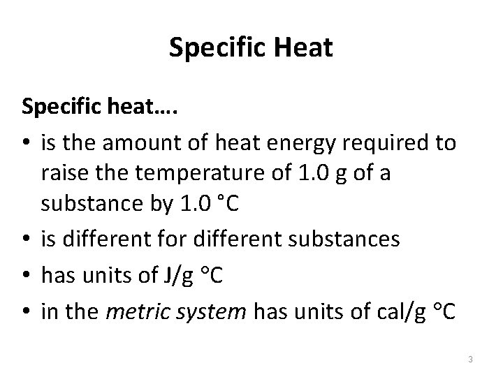 Specific Heat Specific heat…. • is the amount of heat energy required to raise