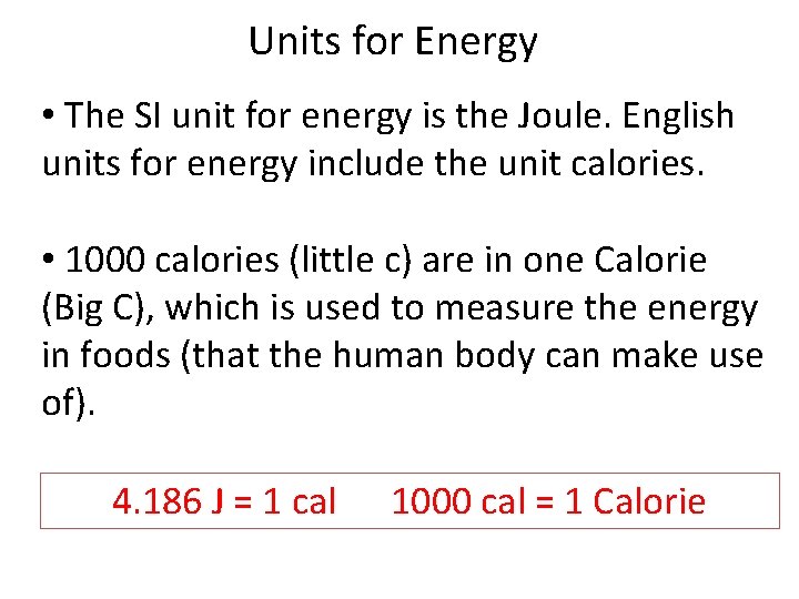 Units for Energy • The SI unit for energy is the Joule. English units