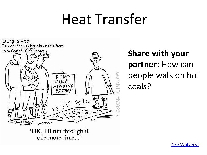 Heat Transfer Share with your partner: How can people walk on hot coals? Fire