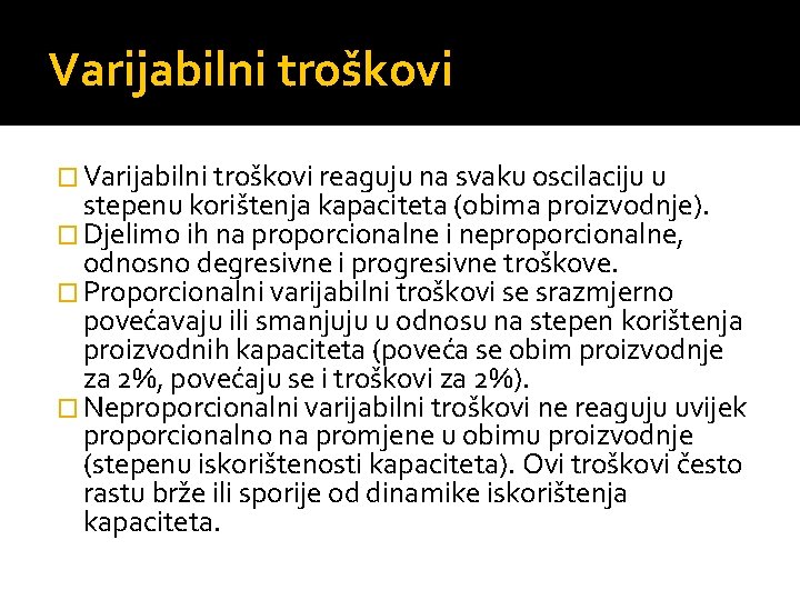 Varijabilni troškovi � Varijabilni troškovi reaguju na svaku oscilaciju u stepenu korištenja kapaciteta (obima