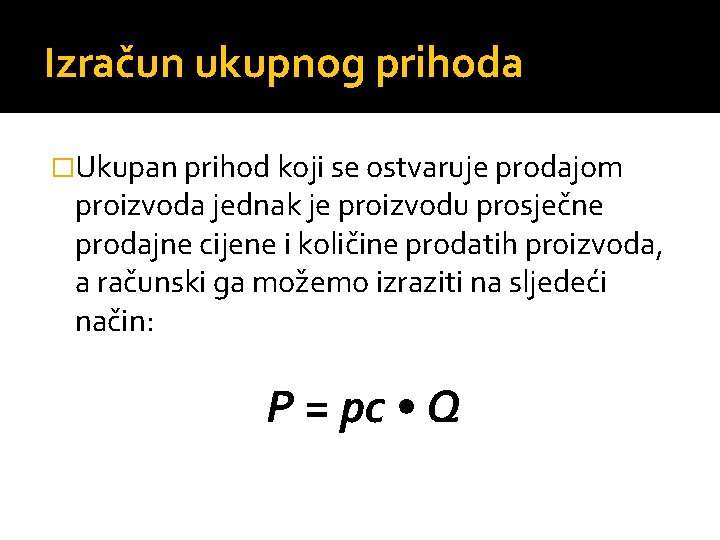 Izračun ukupnog prihoda �Ukupan prihod koji se ostvaruje prodajom proizvoda jednak je proizvodu prosječne