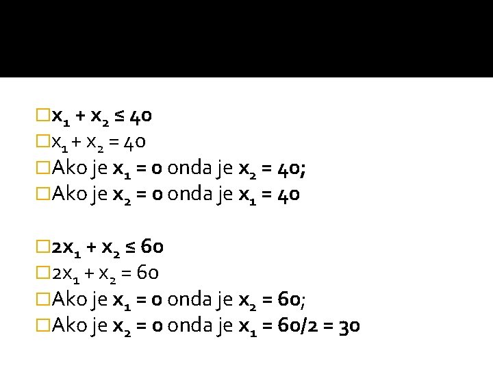 �x 1 + x 2 ≤ 40 �x 1 + x 2 = 40