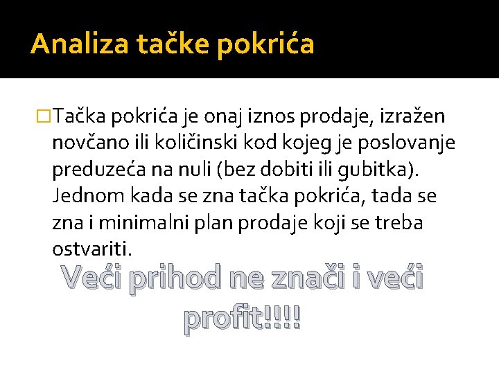 Analiza tačke pokrića �Tačka pokrića je onaj iznos prodaje, izražen novčano ili količinski kod