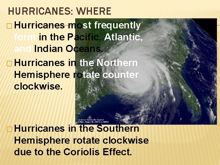 HURRICANES: WHERE � Hurricanes most frequently form in the Pacific, Atlantic, and Indian Oceans. HURRICANES: WHERE � Hurricanes most frequently form in the Pacific, Atlantic, and Indian Oceans.