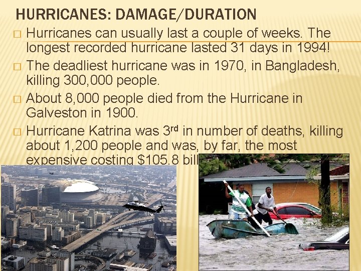 HURRICANES: DAMAGE/DURATION Hurricanes can usually last a couple of weeks. The longest recorded hurricane HURRICANES: DAMAGE/DURATION Hurricanes can usually last a couple of weeks. The longest recorded hurricane
