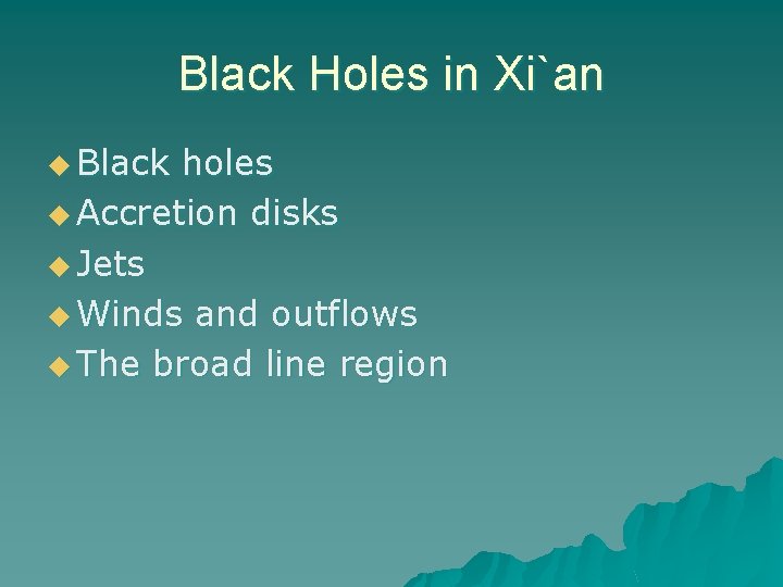 Black Holes in Xi`an u Black holes u Accretion disks u Jets u Winds