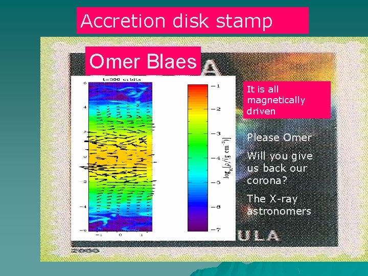 Accretion disk stamp Omer Blaes It is all magnetically driven Please Omer Will you