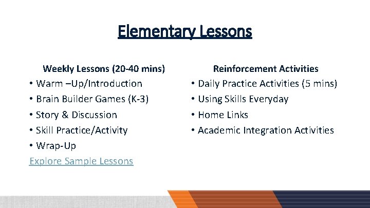 Elementary Lessons Weekly Lessons (20 -40 mins) • Warm –Up/Introduction • Brain Builder Games