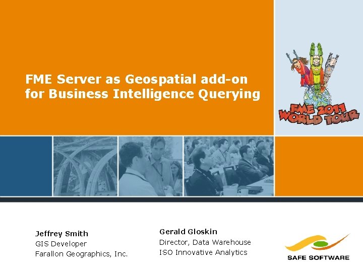 FME Server as Geospatial add-on for Business Intelligence Querying Jeffrey Smith GIS Developer Farallon