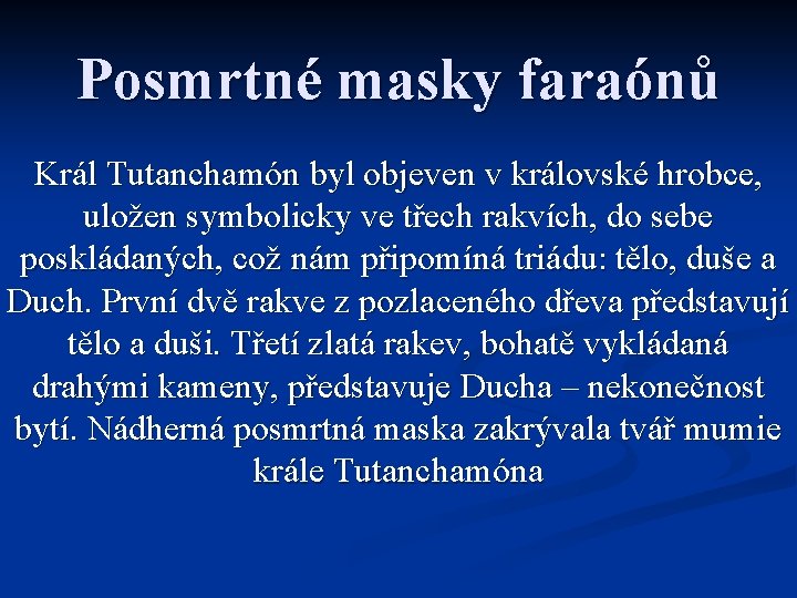 Posmrtné masky faraónů Král Tutanchamón byl objeven v královské hrobce, uložen symbolicky ve třech